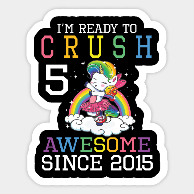 I'm Ready To Crush 5 Years Awesome Since 2015 Happy Birthday Birthday To Me Sticker by bakhanh123